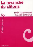 Couverture du livre « La revanche du clitoris » de Maia Mazaurette aux éditions La Musardine