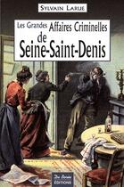 Couverture du livre « Seine-saint-Denis, grandes affaires criminelles » de Larue S aux éditions De Boree