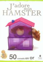 Couverture du livre « J'Adore Mon Hamster » de Amanda O'Neill aux éditions Tana