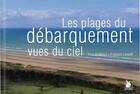 Couverture du livre « Les plages du débarquement vues du ciel » de Francois Levalet et Yves Buffetaut aux éditions Ysec