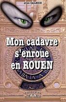 Couverture du livre « Mon cadavre s'enroue en Rouen » de Jean Calbrix aux éditions Charles Corlet