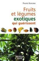 Couverture du livre « Fruits et legumes exotiques qui nous guerissent » de Philippe Kerforne aux éditions Delville
