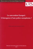 Couverture du livre « La convention europol - l'emergence d'une police europeenne ? » de Constance Grewe aux éditions Pu De Strasbourg