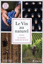 Couverture du livre « Le vin au naturel ; la viticulture au plus près du terroir » de Francois Morel aux éditions Sang De La Terre