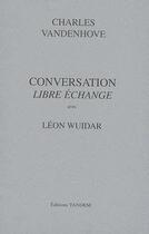 Couverture du livre « Conversation avec ; Léon Wuidar ; libre échange » de Charles Vandenhove aux éditions Tandem