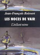 Couverture du livre « Les noces de vair » de Jean-Francois Boisvert aux éditions Instant Meme