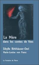 Couverture du livre « La Mère dans les contes de fées » de Marie-Louise Von Franz et Sibylle Birkhauser-Oeri aux éditions Fontaine De Pierre