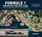 Couverture du livre « Formule 1 circuits vus du ciel ; avec la technologie Google earth » de Bruce Jones aux éditions Art Et Images