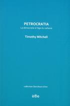 Couverture du livre « Petrocratia, la démocratie à l'âge du pétrole » de Timothy Mitchell aux éditions Ere