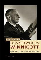 Couverture du livre « D.W. Winnicott, une esquisse biographique » de Brett Kahr aux éditions Ithaque