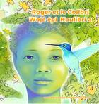 Couverture du livre « Roger et le colibri ; Wojé épi koulibri a » de Fabienne Valerie Kristofic aux éditions Kristofic