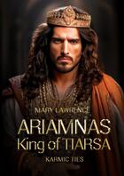 Couverture du livre « KARMIC TIES ARIAMNAS KING OF TIARSA » de Mary Lawrence aux éditions Thebookedition.com