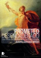 Couverture du livre « Prometeo desencadenado ; una crítica constructiva de la razón tecnológica » de Antonio Sanchez Millan aux éditions Editorial Manuscritos