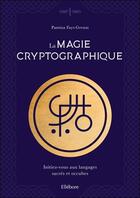 Couverture du livre « La magie cryptographique : initiez-vous aux langages sacrés et occultes » de Pamina Fayt-Grenat aux éditions Ellebore