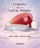 Couverture du livre « Enquête dans le cercle polaire » de Nicolas Leroy et Anne Combe aux éditions Presses Litteraires