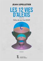 Couverture du livre « Les 12 vies d alexis tome 2 » de Lepelletier Jean aux éditions Sydney Laurent
