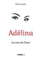 Couverture du livre « Adélina ; la voie de l'âme » de Fabien Jaulin aux éditions Bookelis