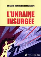 Couverture du livre « L'Ukraine insurgée » de Brigades Editoriales De Solidarite aux éditions Syllepse