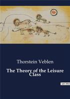 Couverture du livre « The Theory of the Leisure Class » de Thorstein Veblen aux éditions Culturea