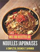 Couverture du livre « Mes 100 recettes de nouilles japonaises - a completer, cuisiner et savourer » de  aux éditions Gravier Jonathan