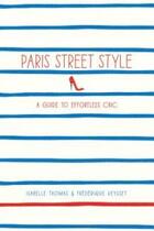 Couverture du livre « PARIS STREET STYLE - A GUIDE TO EFFORTLESS CHIC » de Isabelle Thomas et Frederique Veysset aux éditions Abrams Uk