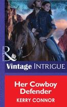 Couverture du livre « Her Cowboy Defender (Mills & Boon Intrigue) (Thriller - Book 11) » de Kerry Connor aux éditions Mills & Boon Series