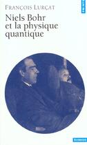 Couverture du livre « Niels bohr et la physique quantique » de Francois Lurcat aux éditions Points