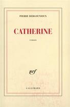 Couverture du livre « Catherine » de Pierre Bergounioux aux éditions Gallimard