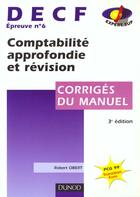 Couverture du livre « Comptabilite Approfondie Et Revision Decf 6 ; Corriges Du Manuel » de Robert Obert aux éditions Dunod