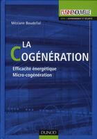 Couverture du livre « La cogénération ; efficacité énergétique, micro-cogénération » de Meziane Boudellal aux éditions Dunod