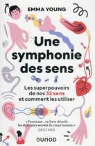 Couverture du livre « Une symphonie des sens : les superpouvoirs de nos 32 sens et comment les utiliser » de Emma Young aux éditions Dunod