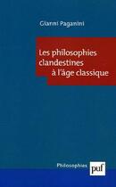 Couverture du livre « Les philosophies clandestines a l'age classique » de Gianni Paganini aux éditions Puf