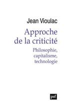 Couverture du livre « Approche de la criticité ; philosophie, capitalisme, technologie » de Jean Vioulac aux éditions Puf