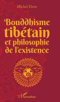 Couverture du livre « Bouddhisme tibétain et philosophie de l'existence » de Michel Dion aux éditions Editions L'harmattan