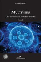 Couverture du livre « Multivers t.2 : une histoire des cultures-mondes » de Escaro Alain aux éditions L'harmattan