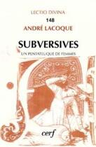 Couverture du livre « Subversives ou un Pentateuque de femmes » de Andre Lacocque aux éditions Cerf