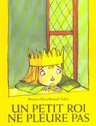 Couverture du livre « Un petit roi ne pleure pas » de Edith et Beatrice Deru-Renard aux éditions Ecole Des Loisirs