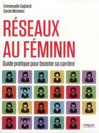 Couverture du livre « Réseaux au féminin ; guide pratique pour booster sa carrière » de Emmanuelle Gagliardi et Carole Michelon aux éditions Eyrolles