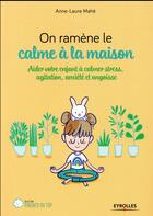 Couverture du livre « On ramène le calme à la maison » de Anne-Laure Mahe aux éditions Eyrolles