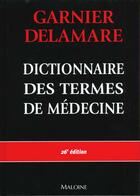 Couverture du livre « Dictionnaire des termes de medecine » de Jacques Delamare et M Garnier aux éditions Maloine