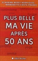 Couverture du livre « Plus belle ma vie après cinquante ans » de Bernadette Costa-Prades et Claudine Badey-Rodriguez aux éditions Albin Michel