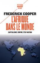 Couverture du livre « L'Afrique dans le monde : capitalisme, empire, État-nation » de Frederick Cooper aux éditions Payot