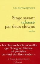 Couverture du livre « Singe savant tabasse par deux clowns » de Chateaureynaud G-O. aux éditions Grasset Et Fasquelle