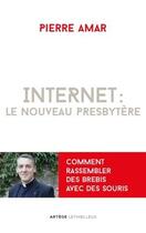 Couverture du livre « Internet : le nouveau presbytere - comment rassembler des brebis avec des souris » de Pierre Amar aux éditions Lethielleux