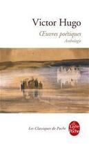 Couverture du livre « Oeuvres poétiques ; anthologie » de Victor Hugo aux éditions Le Livre De Poche