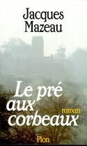 Couverture du livre « LE PRE AUX CORBEAUX » de Jacques Mazeau aux éditions Plon