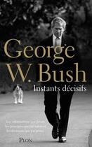 Couverture du livre « Instants décisifs » de Georges W. Bush aux éditions Plon