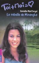 Couverture du livre « Toi+moi=coeur t.27 ; le rebelle de Minangka » de Danielle Martinigol aux éditions Pocket Jeunesse