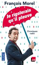 Couverture du livre « Je rigolerais qu'il pleuve » de Francois Morel aux éditions Pocket