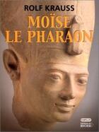 Couverture du livre « Moïse le Pharaon » de Rolf Krauss aux éditions Rocher